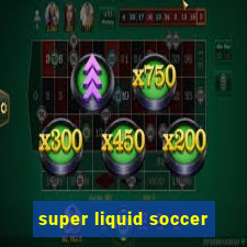 super liquid soccer